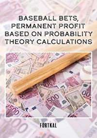 Baseball bets, permanent profit, based on probability theory calculations - Fortkal - E-Book
