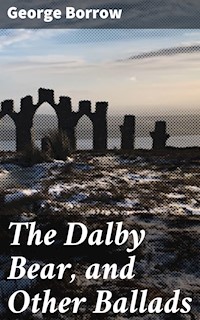 The Dalby Bear, and Other Ballads - George Borrow - E-Book