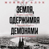 Земля, одержимая демонами: Ведьмы, целители и призраки прошлого в послевоенной Германии - Моника Блэк - Hörbuch