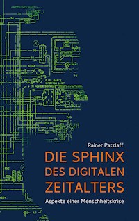 Die Sphinx des digitalen Zeitalters - Rainer Patzlaff - E-Book