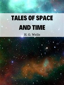 Tales Of Space And Time - H G Wells - E-Book