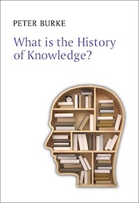 What is the History of Knowledge? - Peter Burke - E-Book
