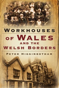 Workhouses of Wales and the Welsh Borders - Peter Higginbotham - E-Book