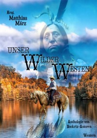 Unser Wilder Westen - Matthias März - E-Book