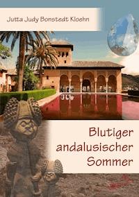 Blutiger andalusischer Sommer - Jutta Judy Bonstedt Kloehn - E-Book