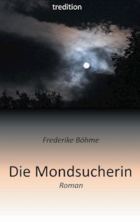Die Mondsucherin - Frederike Böhme - E-Book