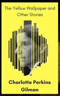 The Yellow Wallpaper and Other Stories - Charlotte Perkins Gilman - E-Book