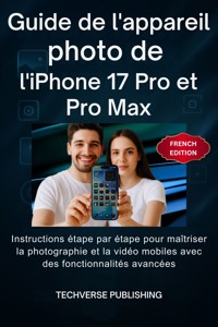 Guide de l'appareil photo de l'iPhone 17 Pro et Pro Max - TechVerse Publishing - E-Book