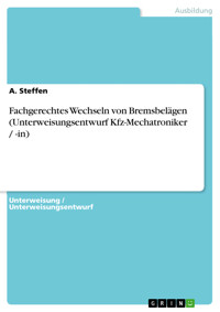 Fachgerechtes Wechseln von Bremsbelägen (Unterweisungsentwurf Kfz-Mechatroniker / -in) - A. Steffen - E-Book