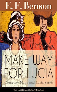 MAKE WAY FOR LUCIA - Complete Mapp and Lucia Series (6 Novels & 2 Short Stories) - E. F. Benson - E-Book