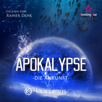 Die Ankunft - Apokalypse, Band 2 (ungekürzt) - Kolja S. Nyberg - Hörbuch