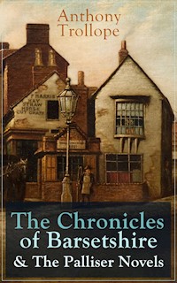 Anthony Trollope: The Chronicles of Barsetshire & The Palliser Novels - Anthony Trollope - E-Book