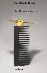 Die Pflegenden pflegen - Astrid Hedtke-Becker - E-Book