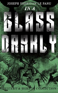 IN A GLASS DARKLY (Mystery & Horror Collection) - Joseph Sheridan Le Fanu - E-Book