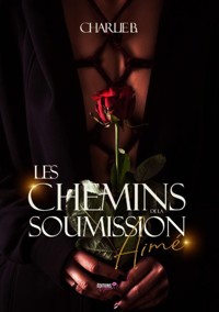 Les chemins de la soumission - Tome 2 - Charlie B. - E-Book