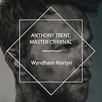 Anthony Trent, Master Criminal - Wyndham Martyn - Hörbuch