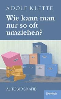Wie kann man nur so oft umziehen? - Adolf Klette - E-Book