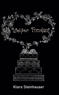 Weißer Fondant - Klara Steinhauser - E-Book