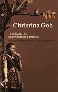 14 mélodies en confidences poétiques - Christina Goh - E-Book