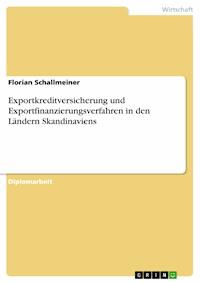 Exportkreditversicherung und Exportfinanzierungsverfahren in den Ländern Skandinaviens - Florian Schallmeiner - E-Book
