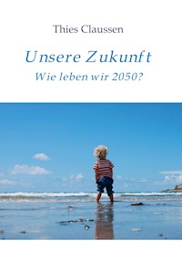 Unsere Zukunft - Thies Claussen - E-Book
