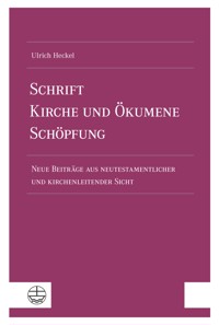 Schrift – Kirche und Ökumene – Schöpfung - Ulrich Heckel - E-Book