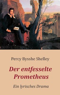 Der entfesselte Prometheus - Ein lyrisches Drama - Percy Bysshe Shelley - E-Book