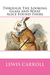 Through the Looking Glass, and What Alice Found There - Lewis Carroll - E-Book
