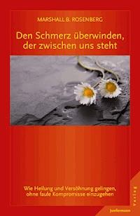 Den Schmerz überwinden, der zwischen uns steht - Marshall B.  Rosenberg - E-Book + Hörbuch
