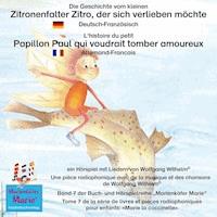 Die Geschichte vom kleinen Zitronenfalter Zitro, der sich verlieben möchte. Deutsch-Französisch. / L'histoire du petit Papillon Paul qui voudrait tomber amoureux. Allemand-Francais. - Wolfgang Wilhelm - Hörbuch