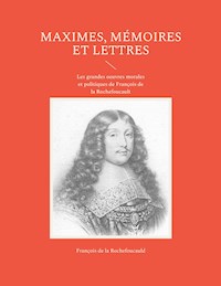 Maximes, mémoires et lettres - François de La Rochefoucauld - E-Book