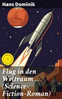 Flug in den Weltraum (Science-Fiction-Roman) - Hans  Dominik - E-Book