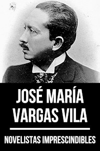 Novelistas Imprescindibles - José María Vargas Vila - José María Vargas Vila - E-Book
