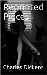 Reprinted Pieces - Charles Dickens - E-Book