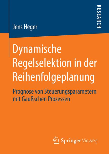 Dynamische Regelselektion in der Reihenfolgeplanung - Jens Heger - E-Book