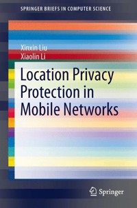 Location Privacy Protection in Mobile Networks - Xinxin Liu - E-Book