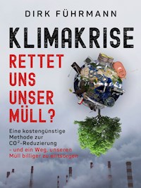 Klimakrise - rettet uns unser Müll? - Dirk Führmann - E-Book
