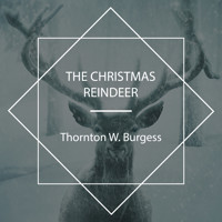 The Christmas Reindeer - Thornton W. Burgess - Hörbuch