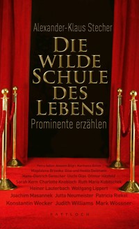 Die wilde Schule des Lebens - Alexander-Klaus Stecher - E-Book