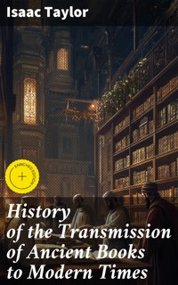 History of the Transmission of Ancient Books to Modern Times - Isaac Taylor - E-Book