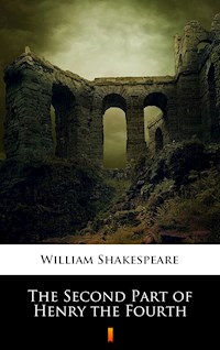 The Second Part of Henry the Fourth - William Shakespeare - E-Book