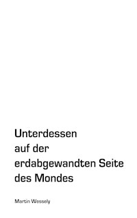 Unterdessen auf der erdabgewandten Seite des Mondes - Martin Wessely - E-Book
