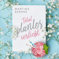 Total planlos verliebt (ungekürzt) - Martina Gercke - Hörbuch