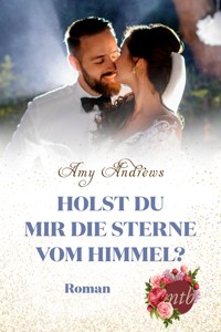 Holst du mir die Sterne vom Himmel? - Amy Andrews - E-Book