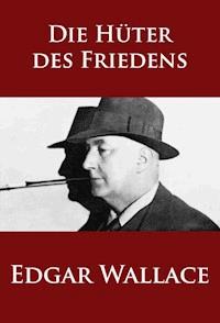 Die Hüter des Friedens - Edgar Wallace - E-Book