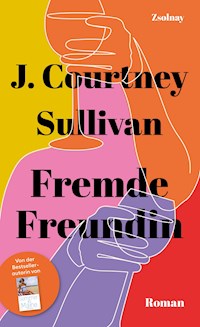 Fremde Freundin - J. Courtney Sullivan - E-Book