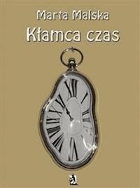 Kłamca czas - Marta Malska - E-Book