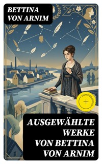 Ausgewählte Werke von Bettina von Arnim - Bettina von Arnim - E-Book