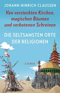 Die seltsamsten Orte der Religionen - Johann Hinrich Claussen - E-Book