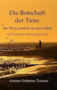 Die Botschaft der Tiere - Antonia Katharina Tessnow - E-Book